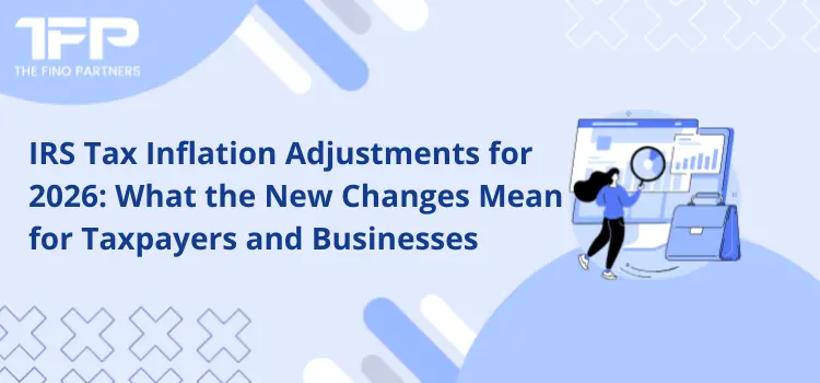 IRS Tax Inflation Adjustments for 2026: What Taxpayers Need to Know